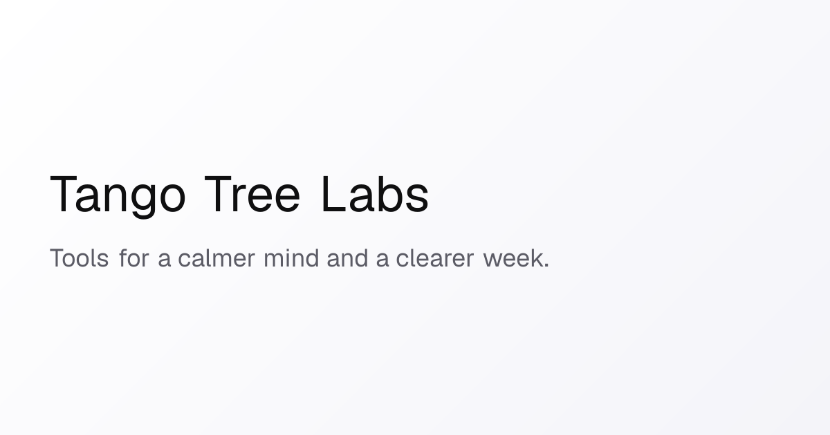 Tools for a calmer mind and a clearer week | Tango Tree Labs